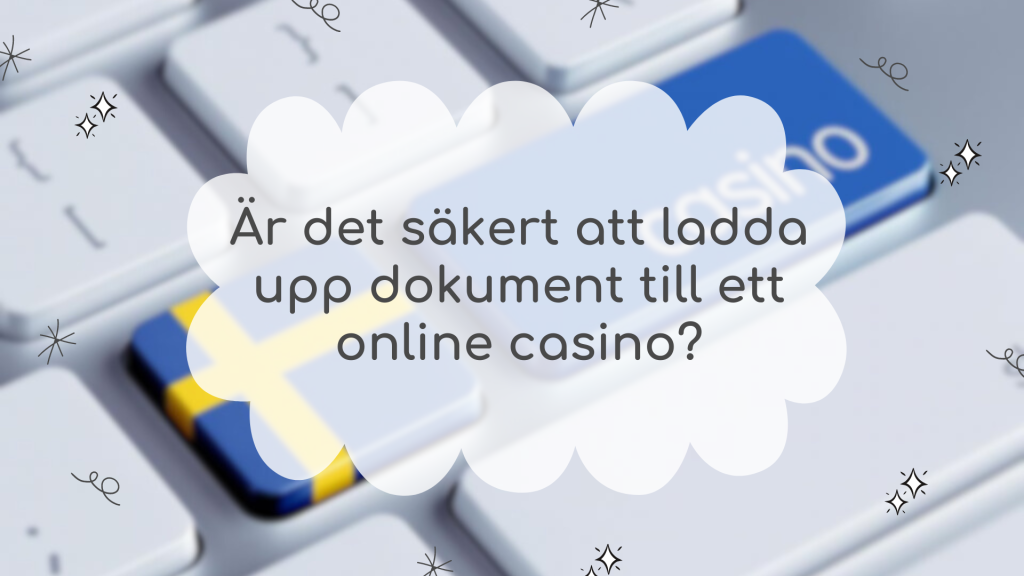 Är det säkert att ladda upp dokument till ett online casino?