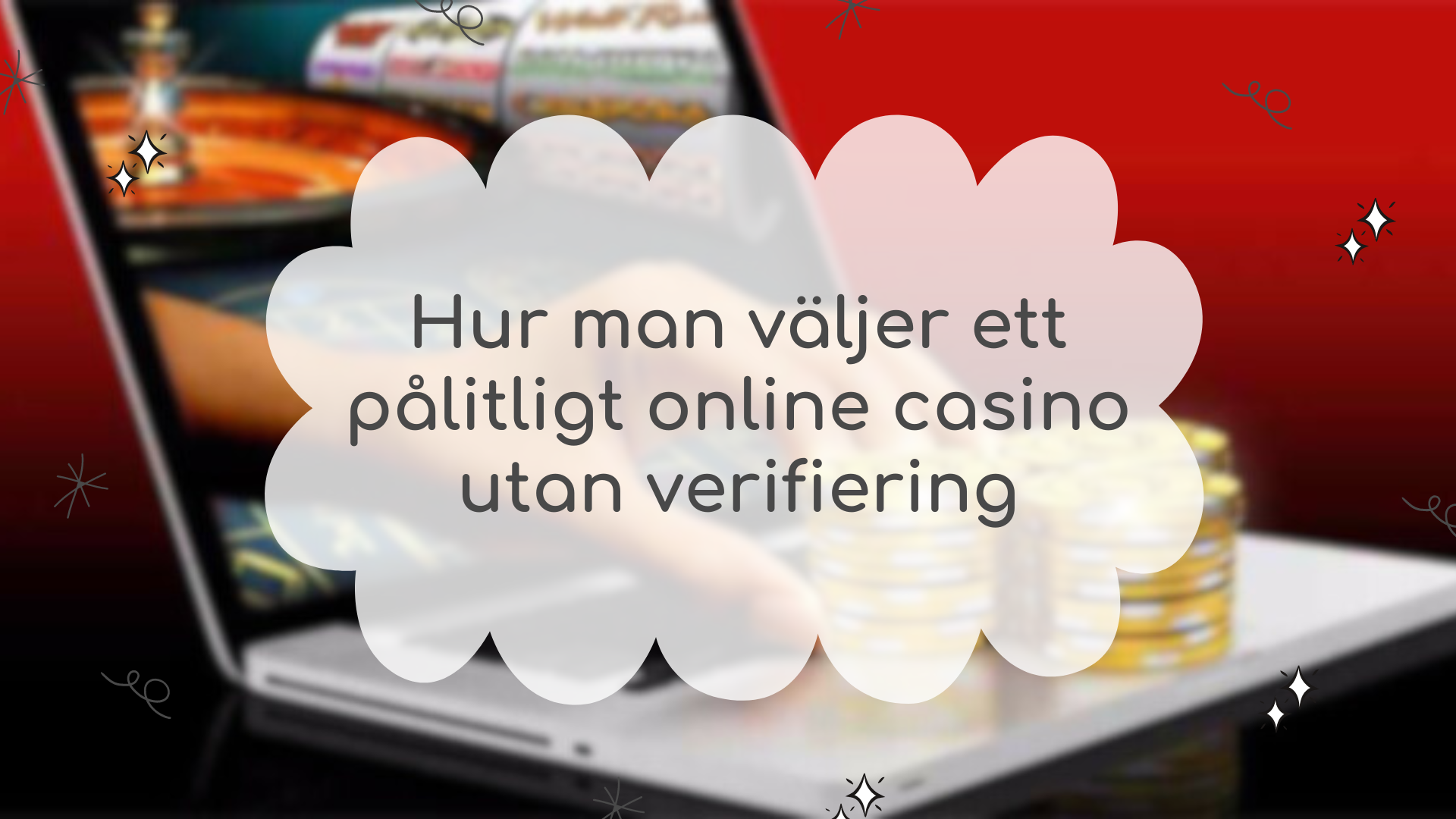 Hur man väljer ett online casino utan verifiering i Sverige