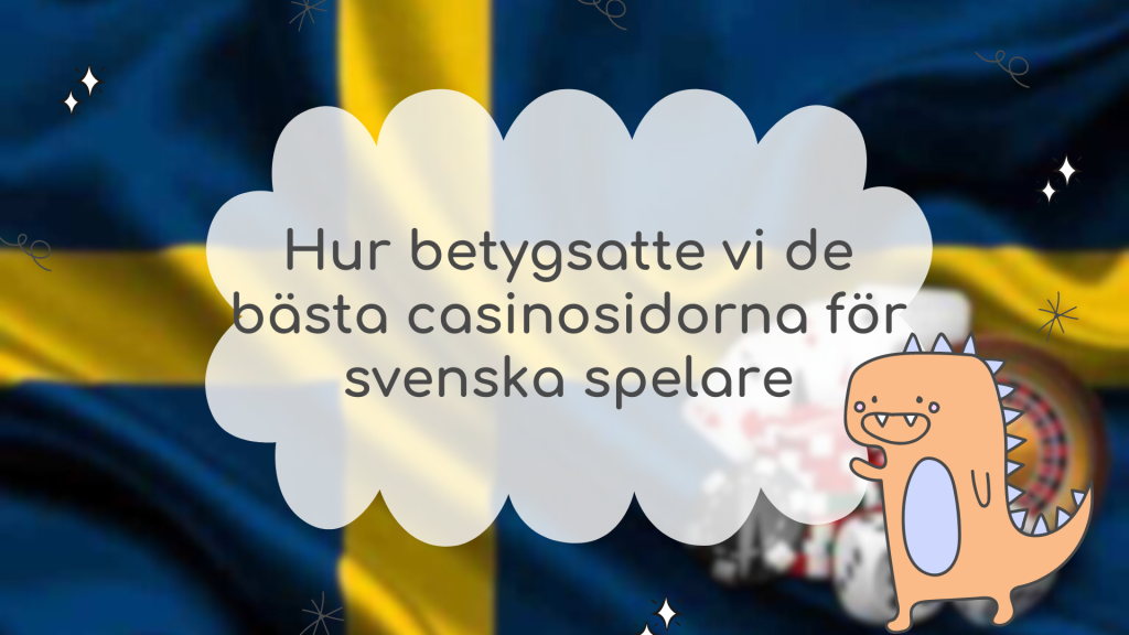 Hur betygsatte vi de bästa casinosidorna för svenska spelare