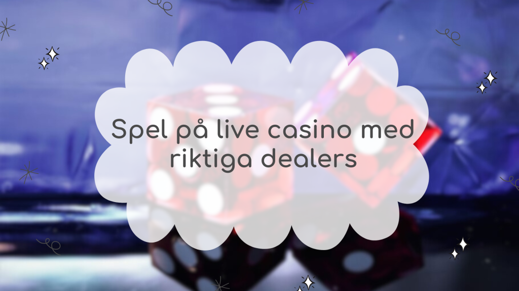 Spel på live casino med riktiga dealers